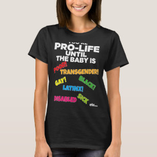 You're Prolife Until They Are Born Poor Trans Gay T-Shirt