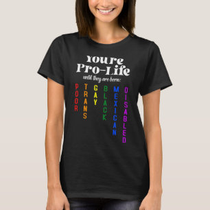 You're Prolife Until They Are Born Poor Trans Gay T-Shirt