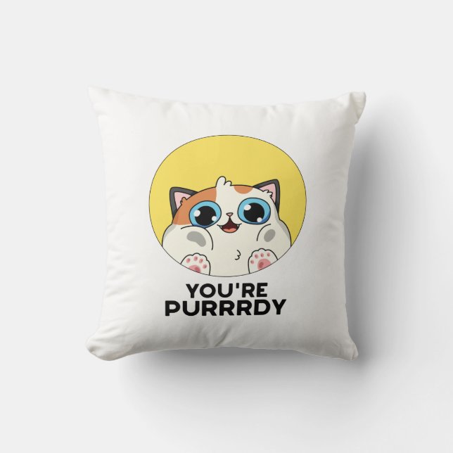 You're Purrrdy Funny Cat Pun  Cushion (Front)