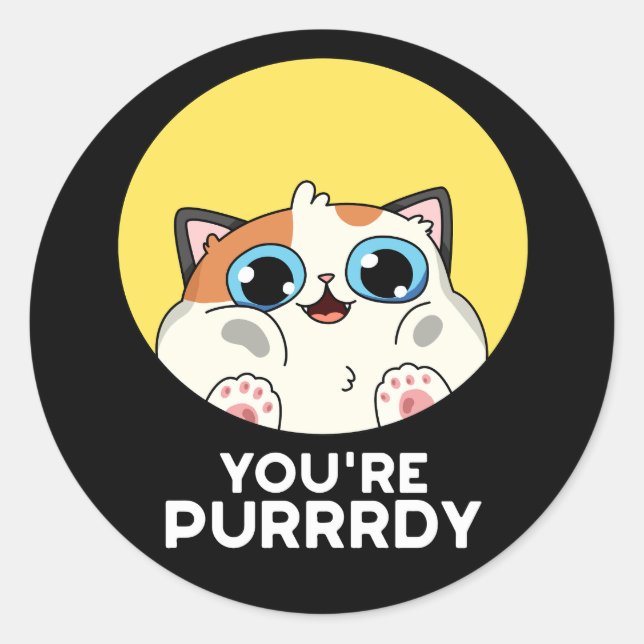 You're Purrrdy Funny Cat Pun Dark BG Classic Round Sticker (Front)