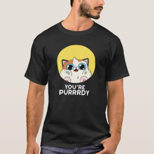 You're Purrrdy Funny Cat Pun Dark BG T-Shirt