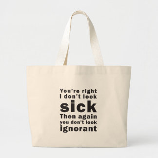 You're Right, I Don't Look Sick... Large Tote Bag