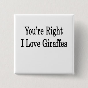 You're Right I Love Giraffes 15 Cm Square Badge