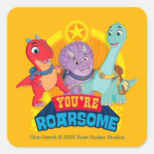 You're Roarsome   Dino Ranch Square Sticker
