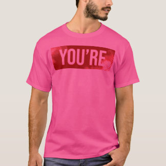 You'Re Selfie Shirt Funny
