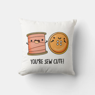 You're Sew Cute Sewing Pun  Cushion