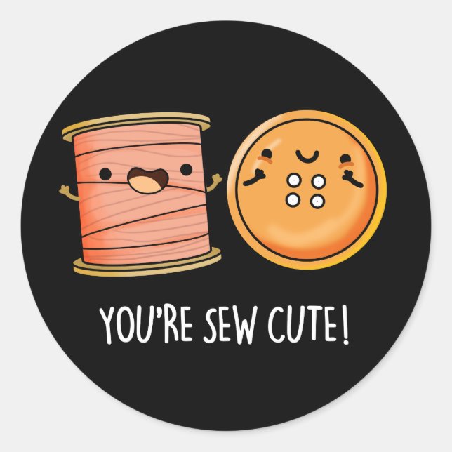 You're Sew Cute Sewing Pun Dark BG Classic Round Sticker (Front)