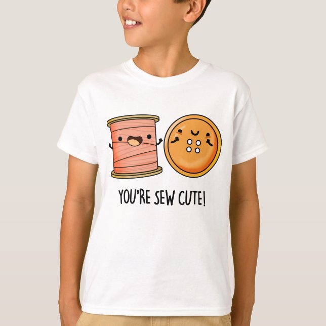You're Sew Cute Sewing Pun  T-Shirt (Front)