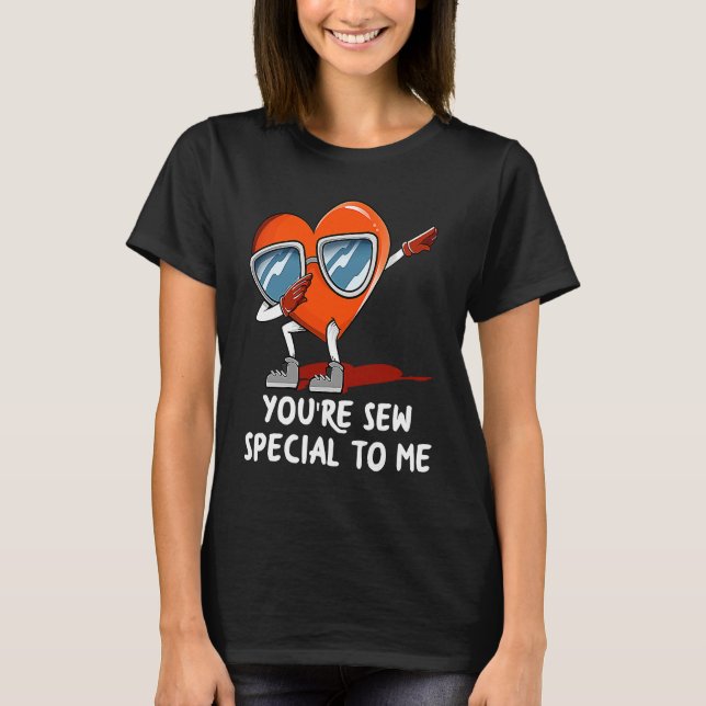 Youre Sew Special to Me  Valentines Day Humor T-Shirt (Front)