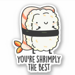 You're Shrimply The Best Funny Sushi Pun