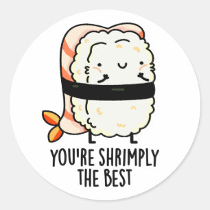 You're Shrimply The Best Funny Sushi Pun  Classic Round Sticker