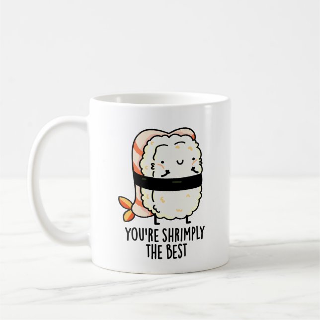 You're Shrimply The Best Funny Sushi Pun  Coffee Mug (Left)