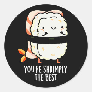 You're Shrimply The Best Funny Sushi Pun Dark BG Classic Round Sticker