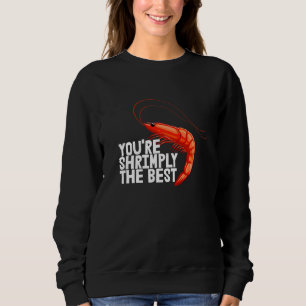 You're Shrimply The Best Women Prawn Foodie Love Sweatshirt