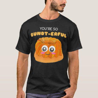 You'Re So Bundt-Erful Cute Bundt Cake Pun.png      T-Shirt