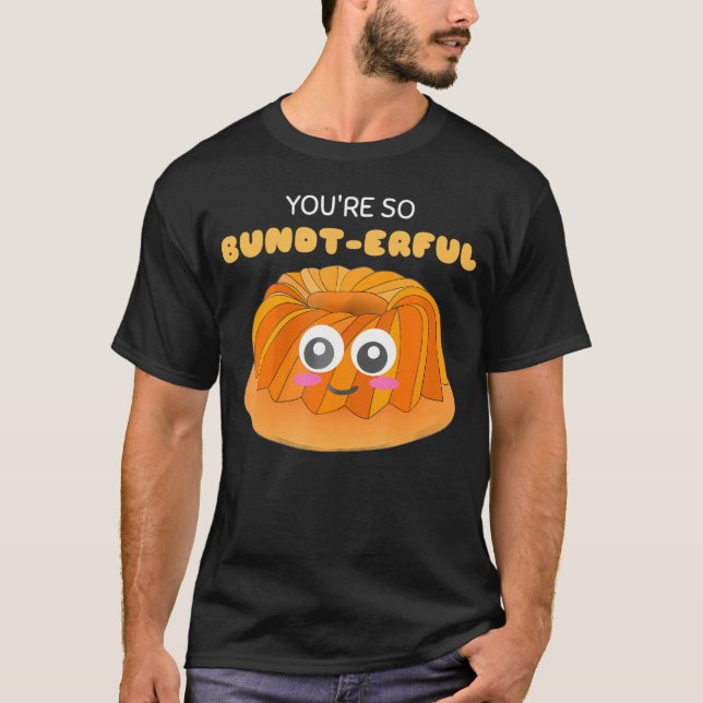 You'Re So Bundt-Erful Cute Bundt Cake Pun.png      T-Shirt (Front)