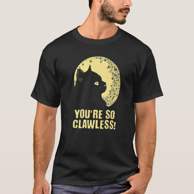 You're so Clawless Cat   Kitten Humor Cat Mom Joke T-Shirt (Front)