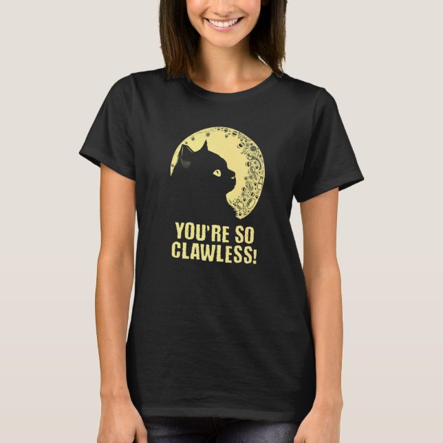 You're so Clawless Cat   Kitten Humor Cat Mom Joke T-Shirt (Front)