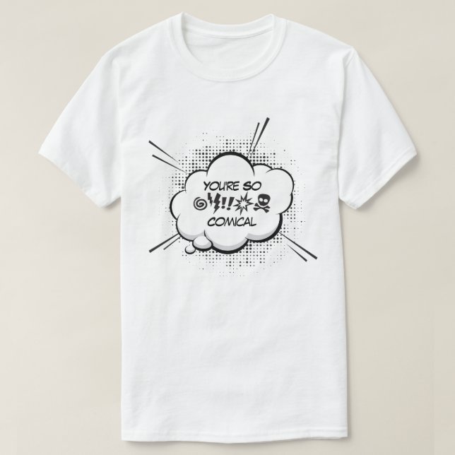 You're So Comical T-Shirt (Design Front)