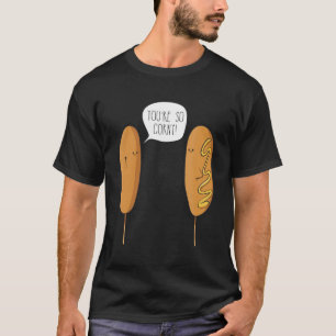 You'Re So Corny Funny Corn Dog T-Shirt