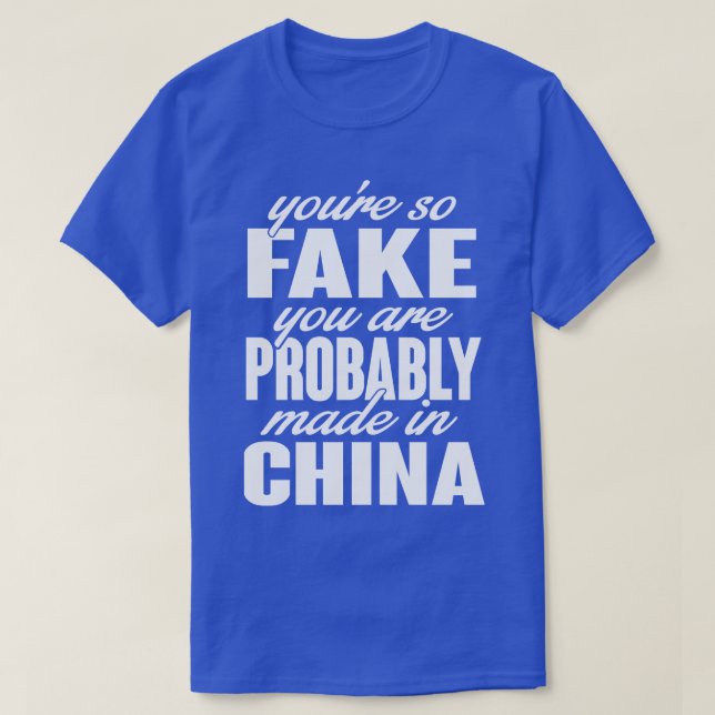 Youre so fake You are made in china white T-Shirt (Design Front)