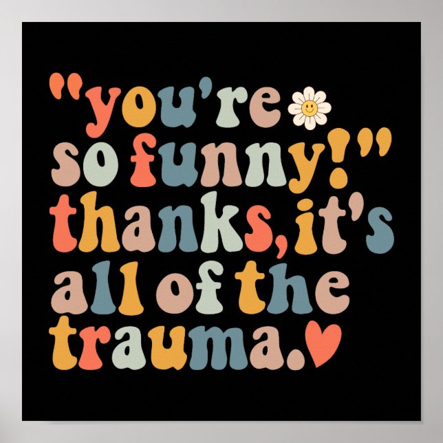 You're So Funny Thanks It's All Of The Trauma  Poster (Front)