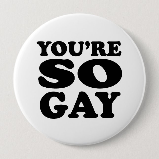 Youre So Gay 10 Cm Round Badge (Front)