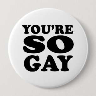 Youre So Gay 10 Cm Round Badge