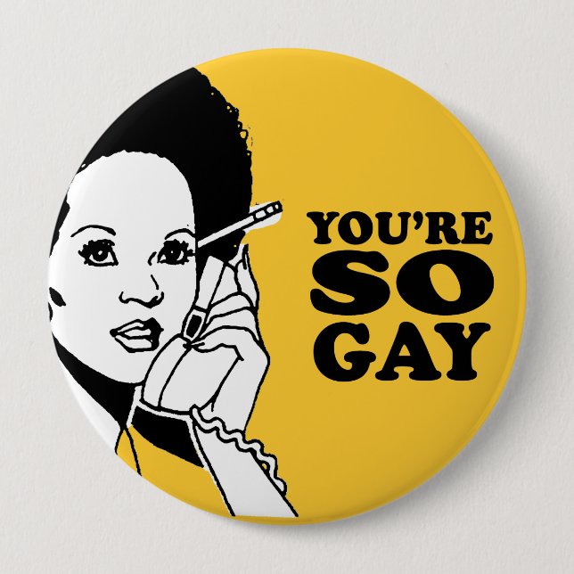 YOU'RE SO GAY 10 CM ROUND BADGE (Front)