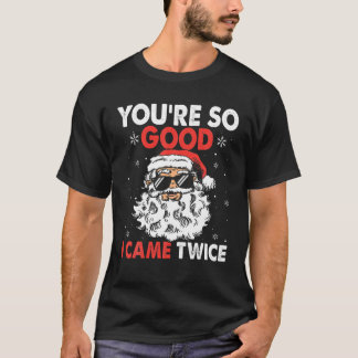 You're So Good I Came Twice Funny Bearded Santa Ch T-Shirt
