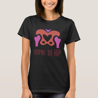 You're So Hip Radiology Tech Orthopaedic Nurse Val T-Shirt