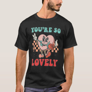 You're So Lovely Groovy Retro Valentines Day  Hear T-Shirt