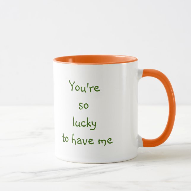 You're So Lucky To Have Me | Funny Wife Quote Mug (Right)