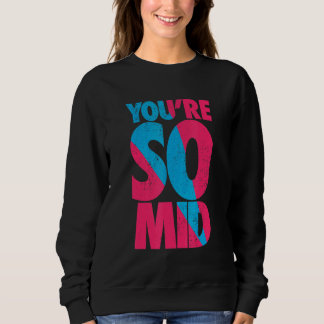 You're So Mid Teen Gamer Slang Cool Graphic Sweatshirt
