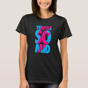 You're So Mid Teen Gamer Slang Cool Graphic T-Shirt