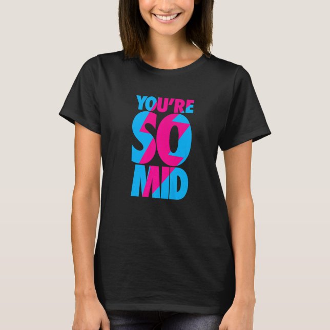 You're So Mid  Teen Gamer Slang Cool Graphic T-Shirt (Front)
