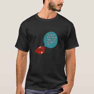 You're So Much Braver Than I Give You Credit For T-Shirt