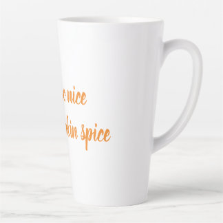 You're so nice, Like pumpkin spice Latte Mug