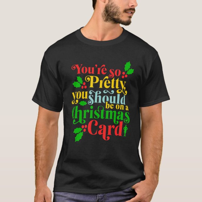 You're So Pretty, You Should Be On A Christmas Car T-Shirt (Front)