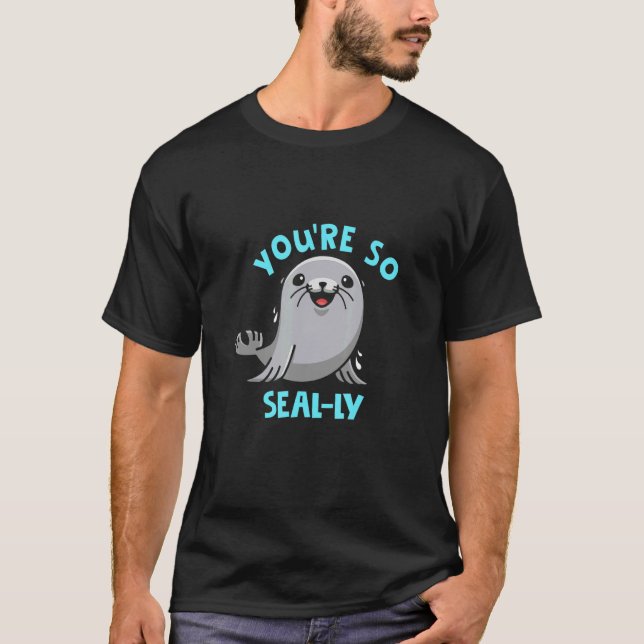You're So Seal Ly Silly  Seal Pun Seal  Ocean T-Shirt (Front)