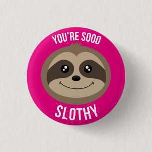 You're So Slothy Cute Pink Sloth Badge Pin Button