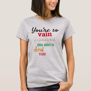 Youre so vain T-Shirt