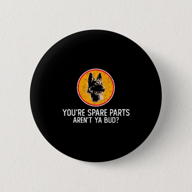 You're Spare Parts Aren't Ya Bud Funny Quotes Dog  6 Cm Round Badge (Front)