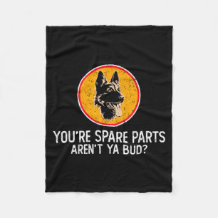 You're Spare Parts Aren't Ya Bud Funny Quotes Dog Fleece Blanket