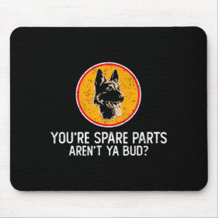 You're Spare Parts Aren't Ya Bud Funny Quotes Dog  Mouse Mat