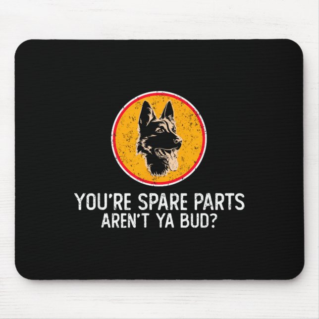 You're Spare Parts Aren't Ya Bud Funny Quotes Dog  Mouse Mat (Front)