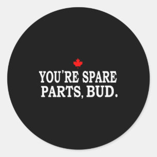 You're Spare Parts, Bud - Funny Classic Round Sticker