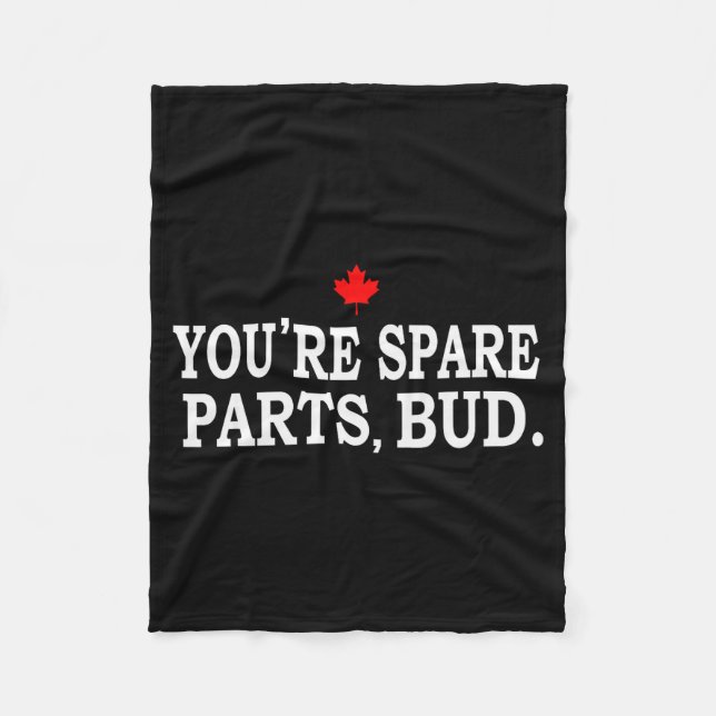 You're Spare Parts, Bud - Funny  Fleece Blanket (Front)