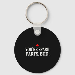 You're Spare Parts, Bud - Funny  Key Ring