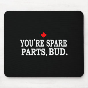 You're Spare Parts, Bud - Funny  Mouse Mat